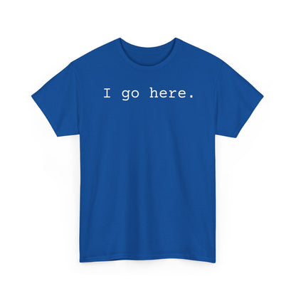 I go here.